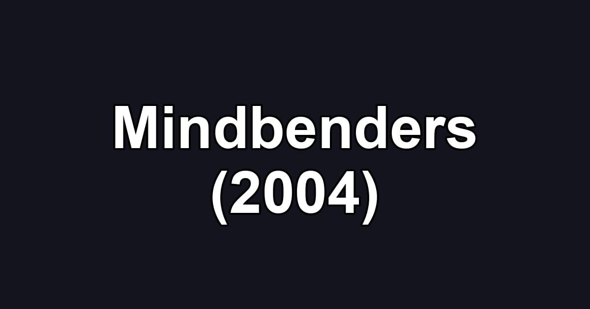 Mindbenders (2004)