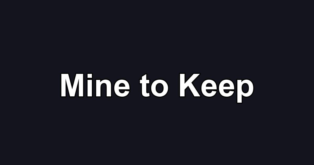 Mine to Keep