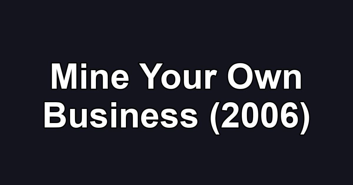 Mine Your Own Business (2006)