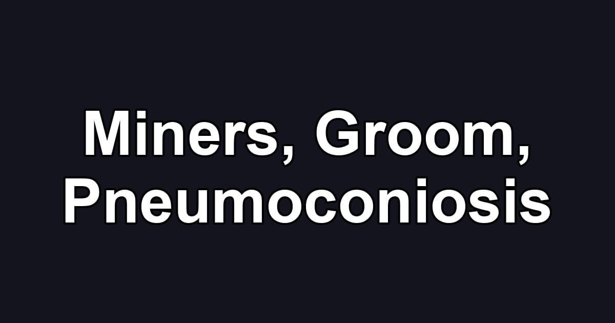 Miners, Groom, Pneumoconiosis