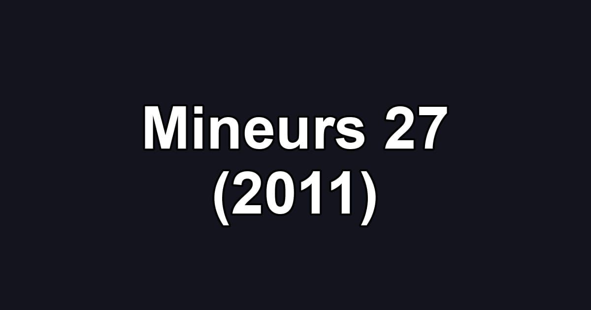 Mineurs 27 (2011)