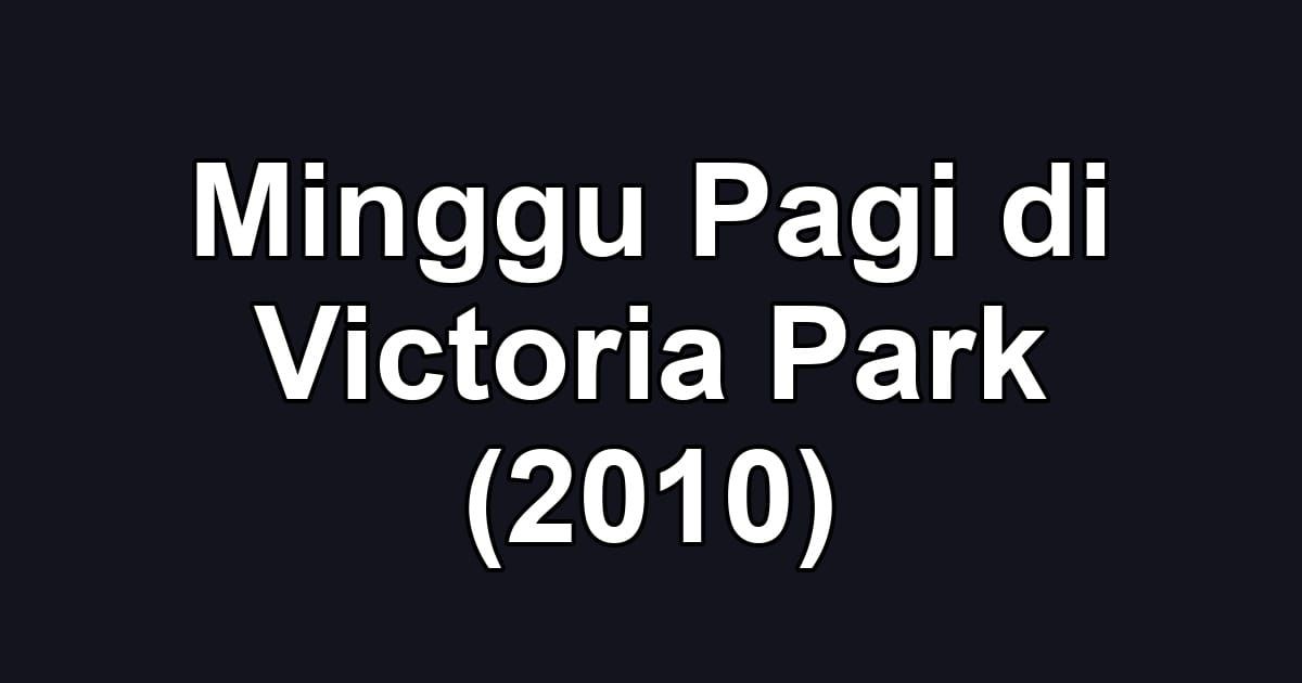 Minggu Pagi di Victoria Park (2010)