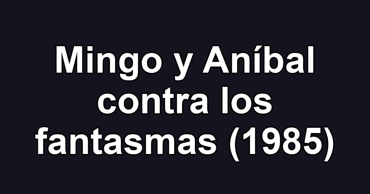 Mingo y Aníbal contra los fantasmas (1985)
