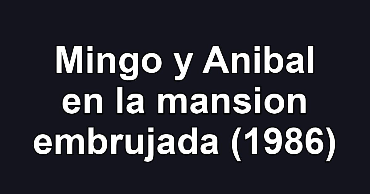 Mingo y Anibal en la mansion embrujada (1986)