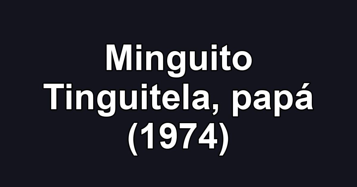 Minguito Tinguitela, papá (1974)