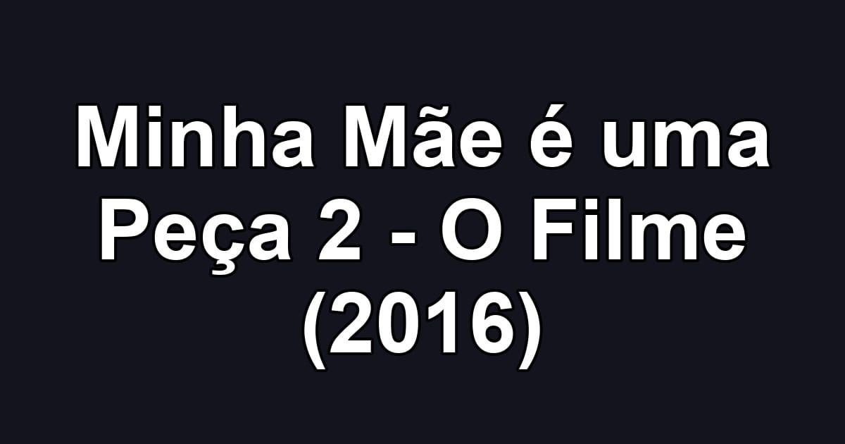 Minha Mãe é uma Peça 2 - O Filme (2016)