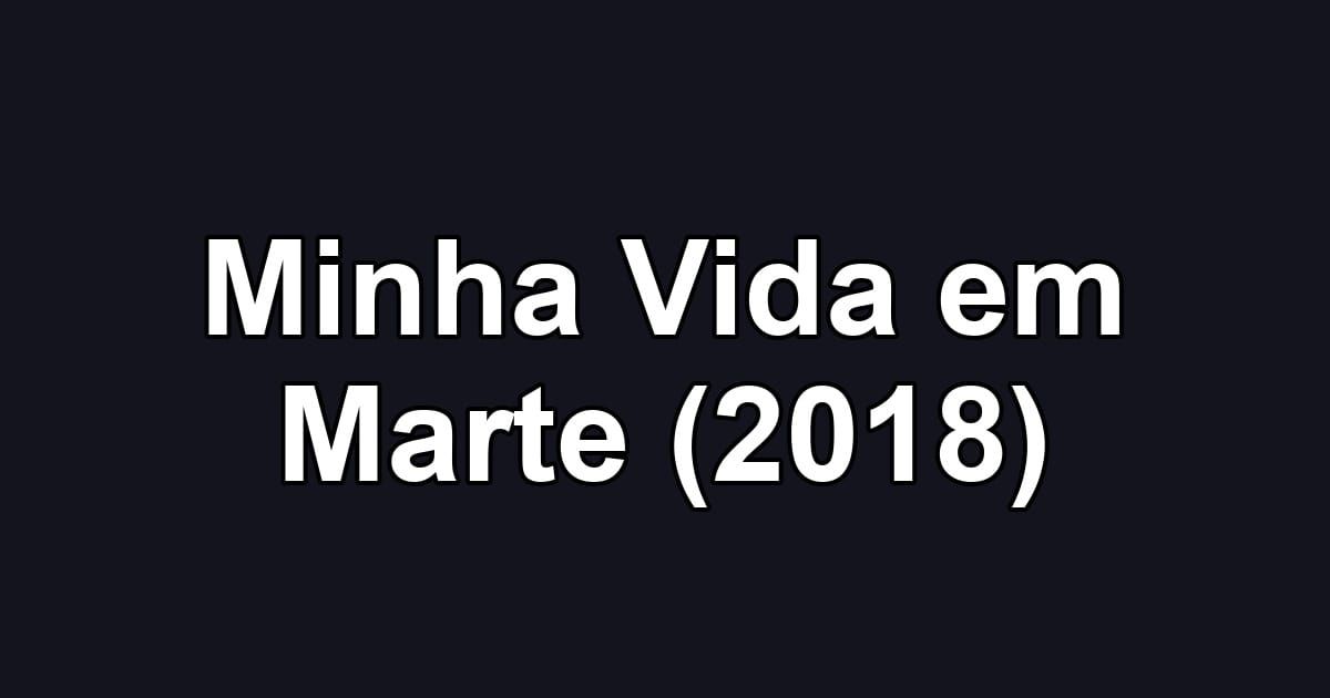 Minha Vida em Marte (2018)