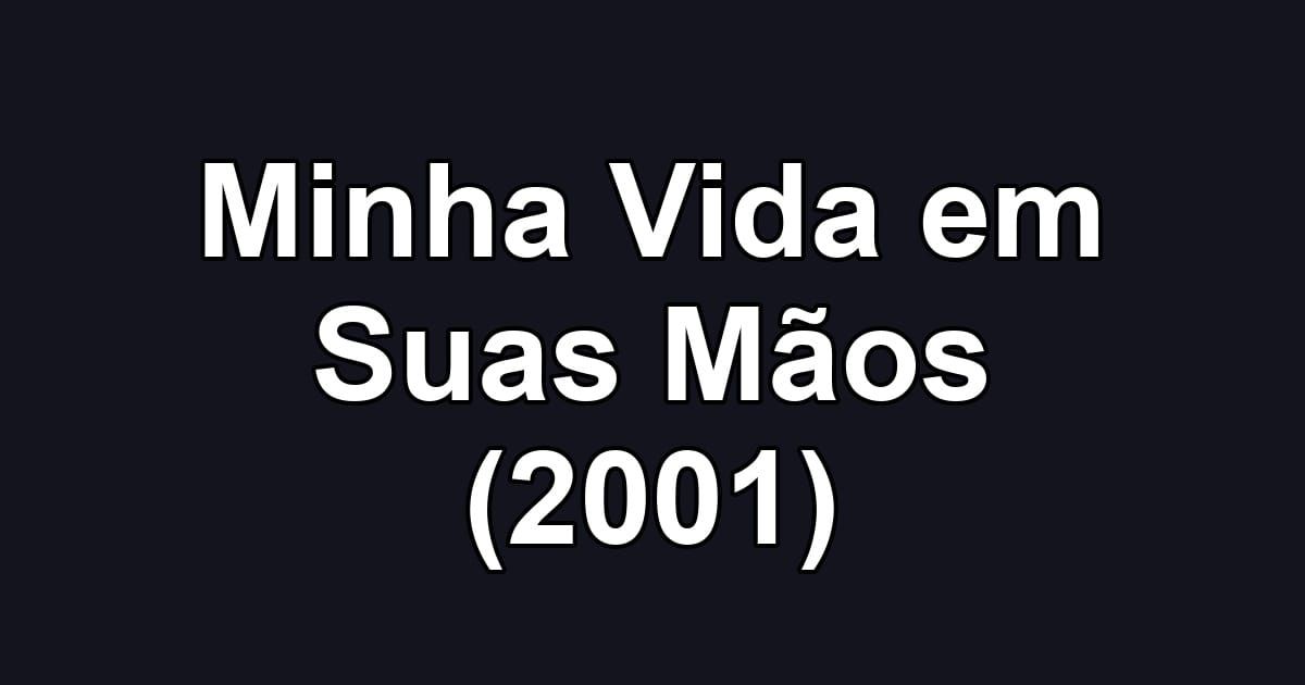 Minha Vida em Suas Mãos (2001)