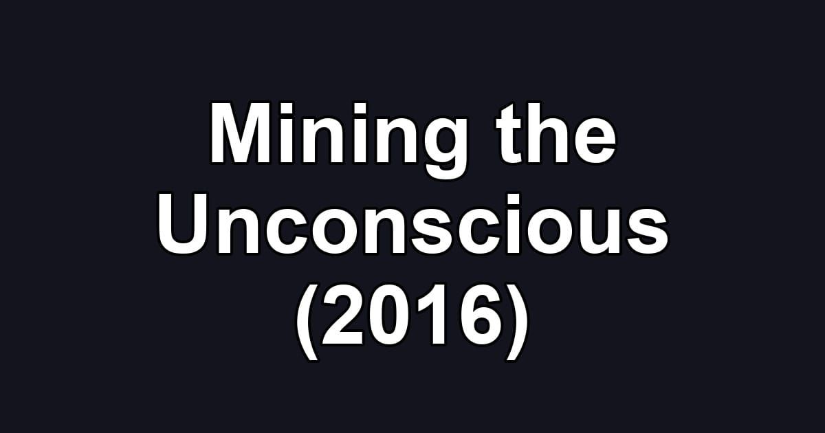 Mining the Unconscious (2016)