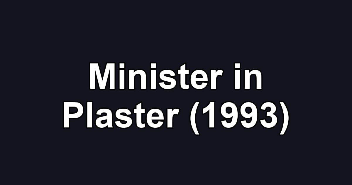 Minister in Plaster (1993)