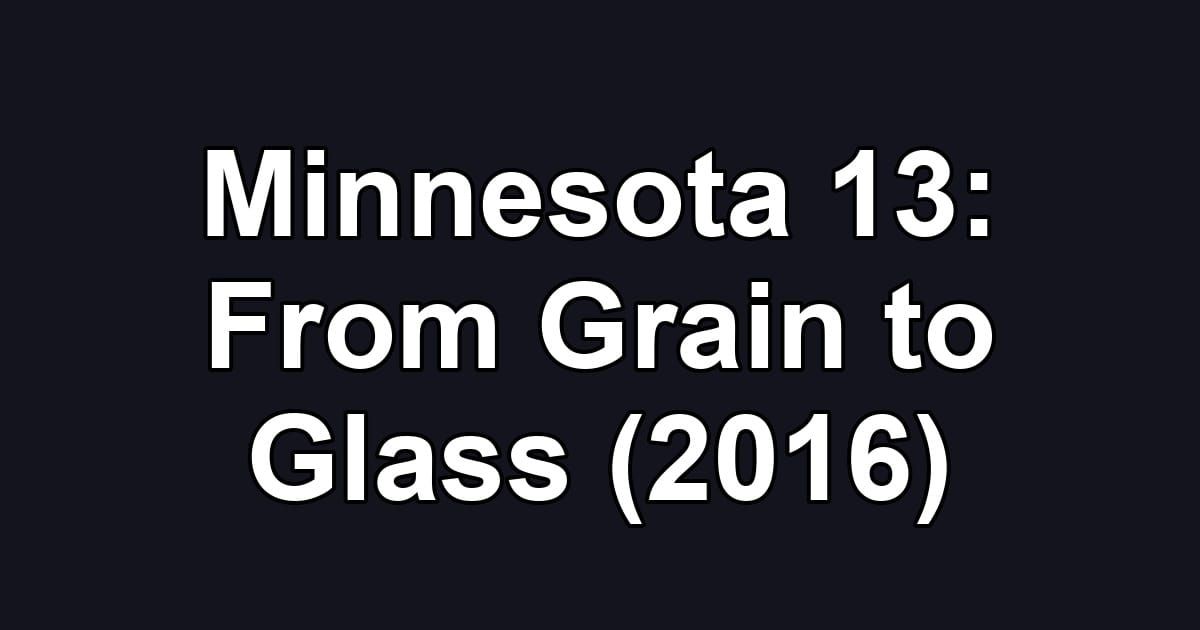 Minnesota 13: From Grain to Glass (2016)