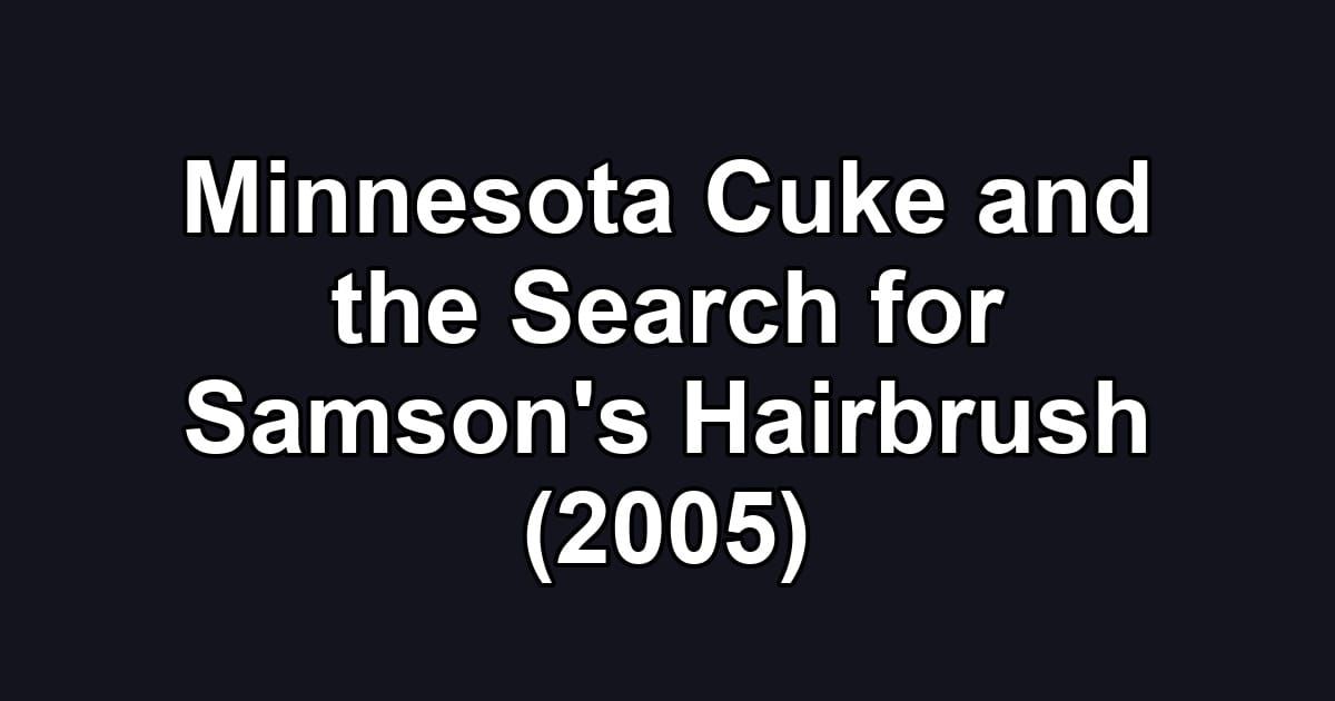 Minnesota Cuke and the Search for Samson's Hairbrush (2005)