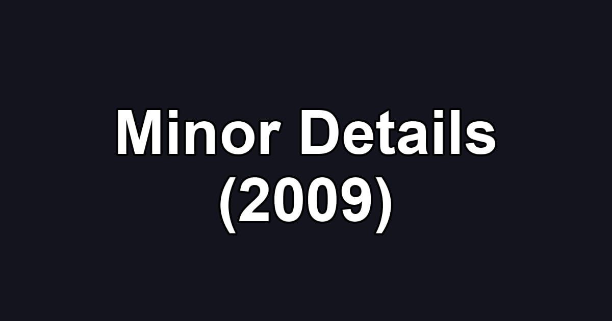 Minor Details (2009)