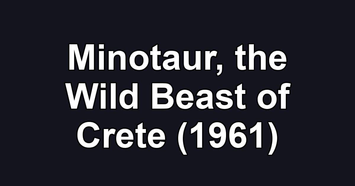 Minotaur, the Wild Beast of Crete (1961)