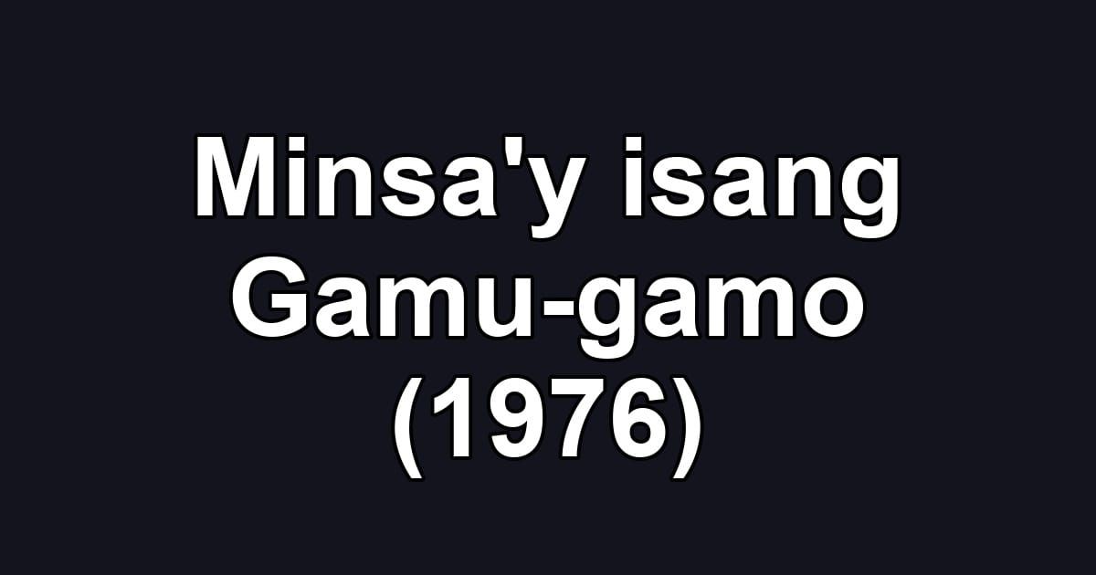 Minsa'y isang Gamu-gamo (1976)