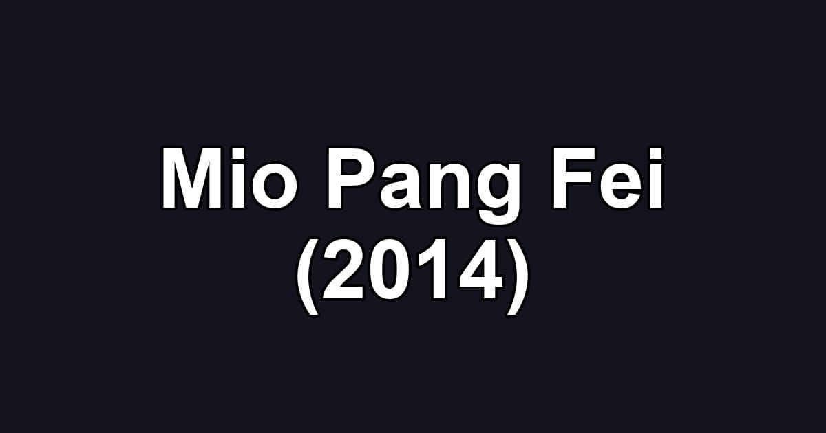Mio Pang Fei (2014)
