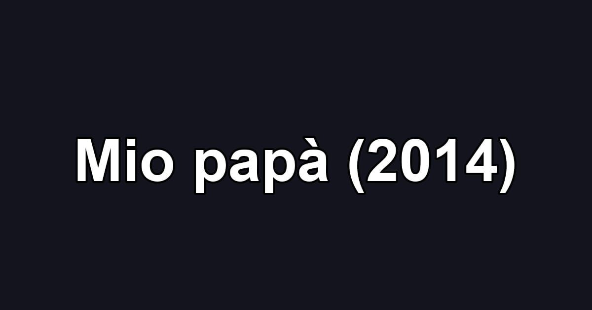 Mio papà (2014)