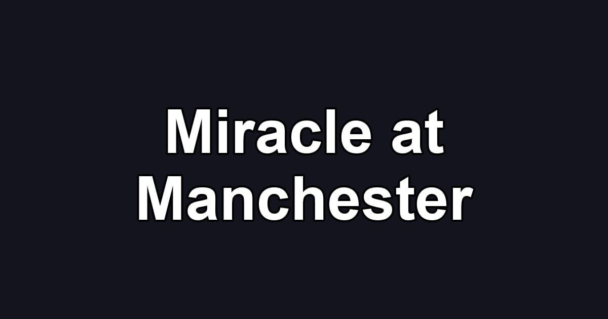 Miracle at Manchester