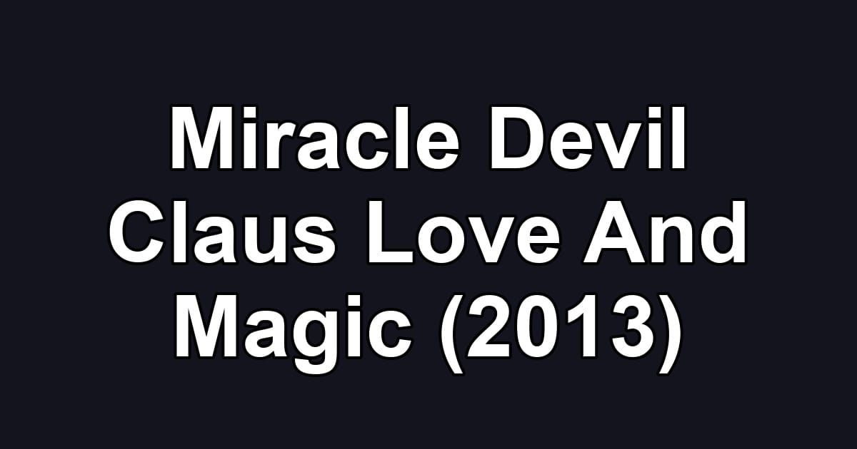 Miracle Devil Claus Love And Magic (2013)