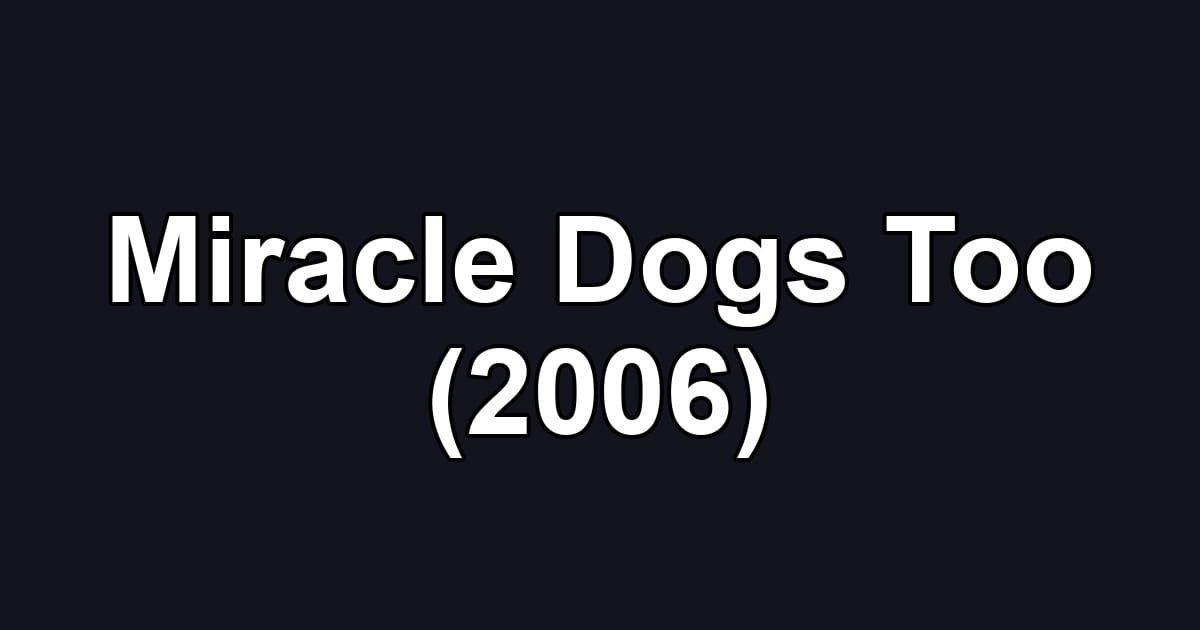 Miracle Dogs Too (2006)
