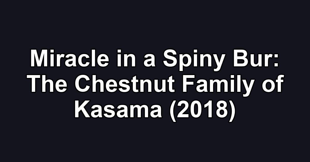 Miracle in a Spiny Bur: The Chestnut Family of Kasama (2018)