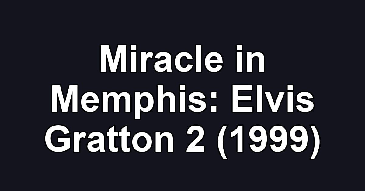 Miracle in Memphis: Elvis Gratton 2 (1999)