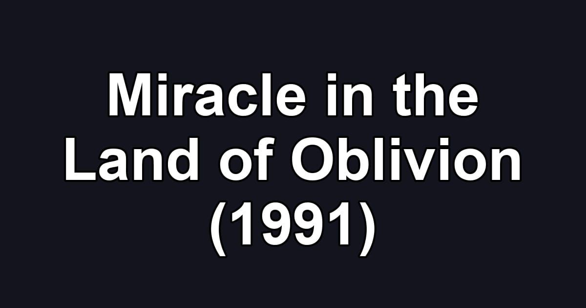 Miracle in the Land of Oblivion (1991)