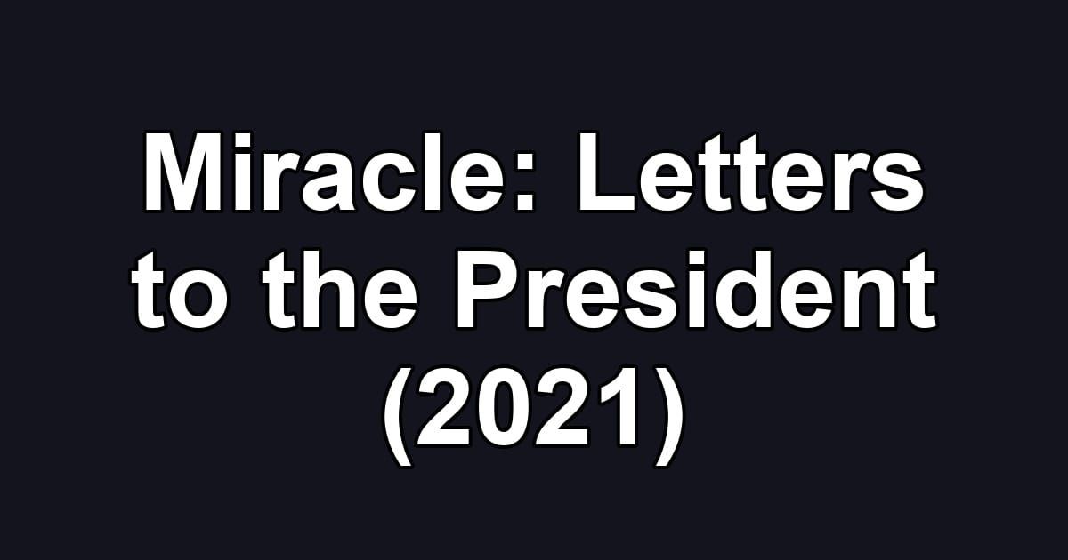 Miracle: Letters to the President (2021)