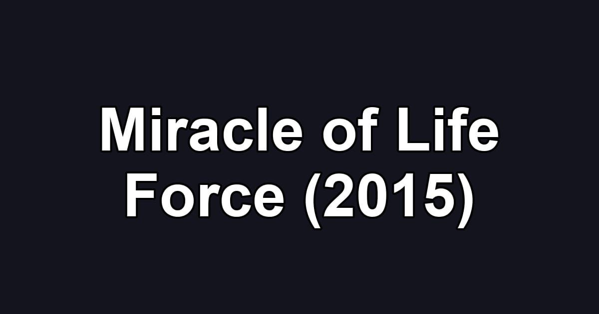 Miracle of Life Force (2015)