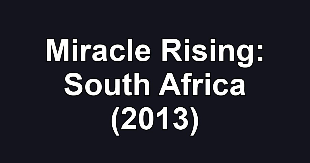 Miracle Rising: South Africa (2013)