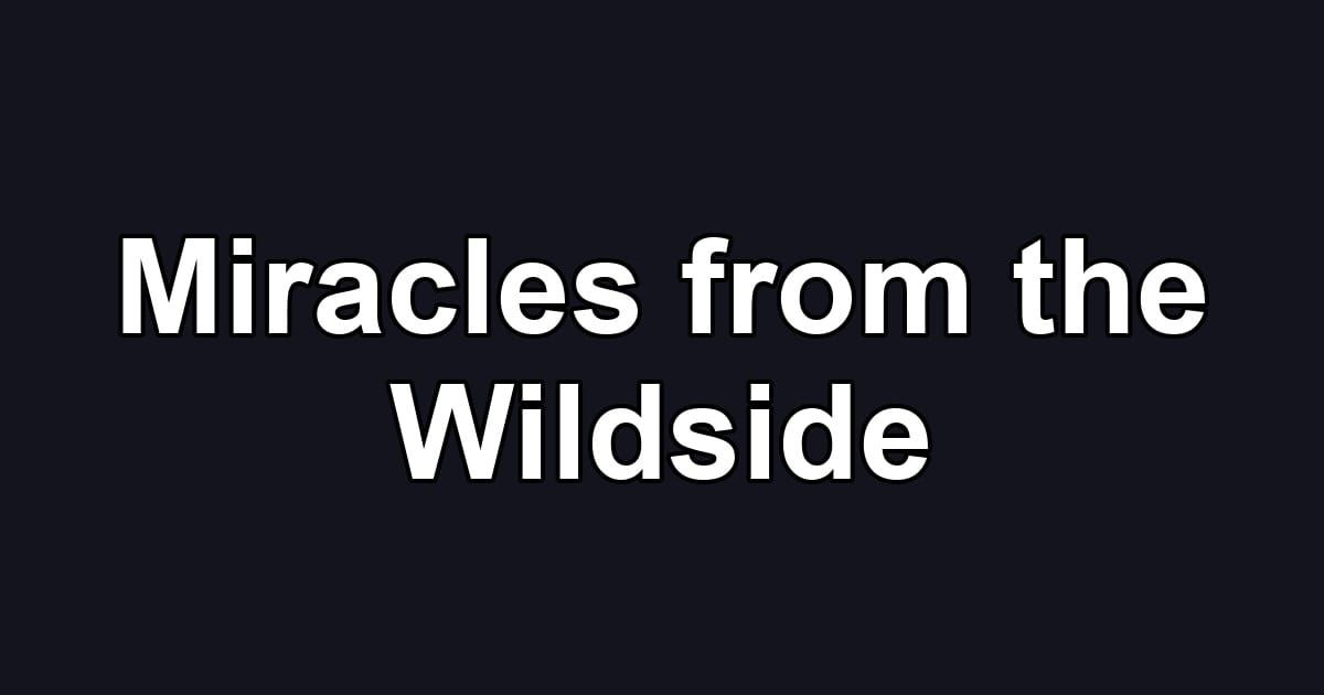 Miracles from the Wildside