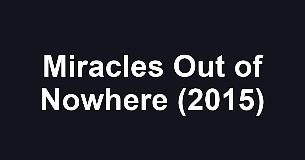 Miracles Out of Nowhere (2015)
