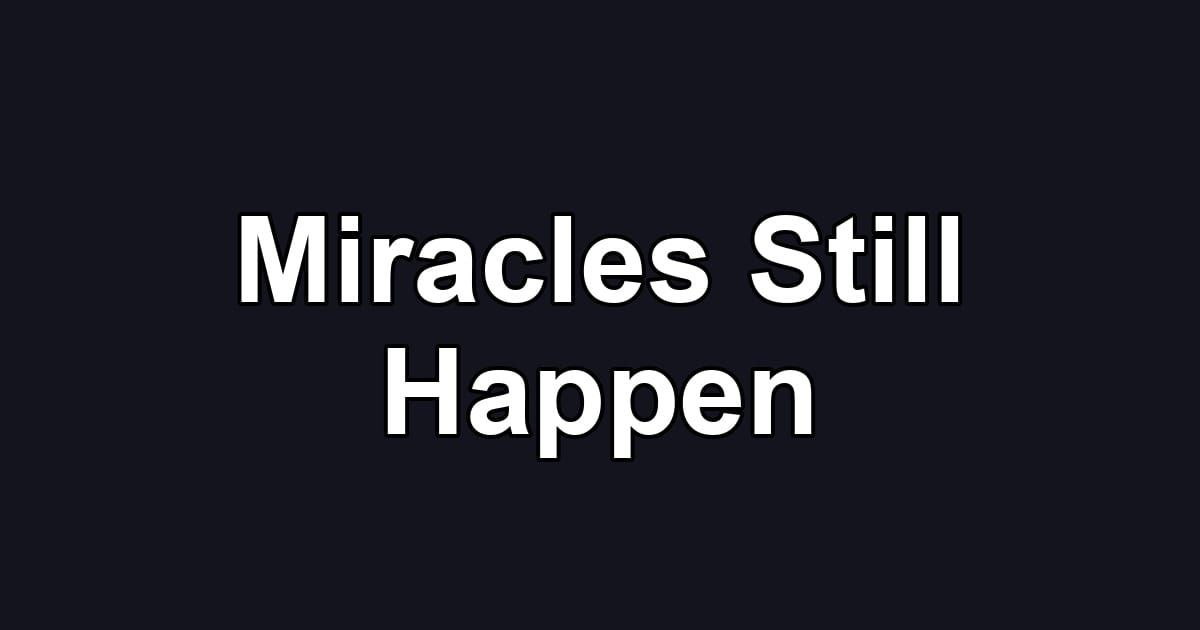 Miracles Still Happen