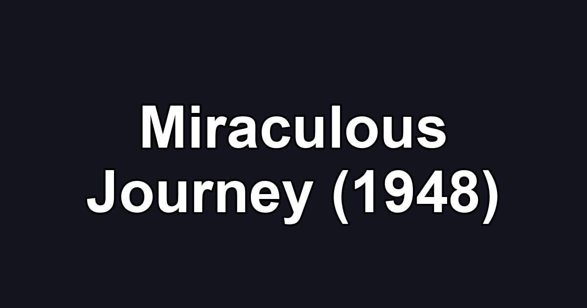 Miraculous Journey (1948)
