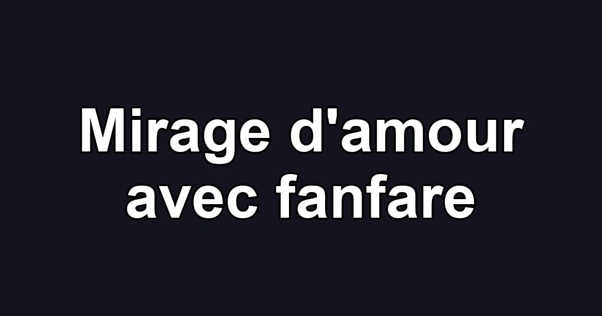 Mirage d'amour avec fanfare