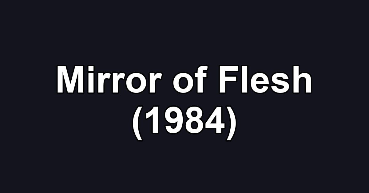 Mirror of Flesh (1984)