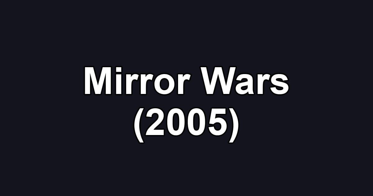 Mirror Wars (2005)