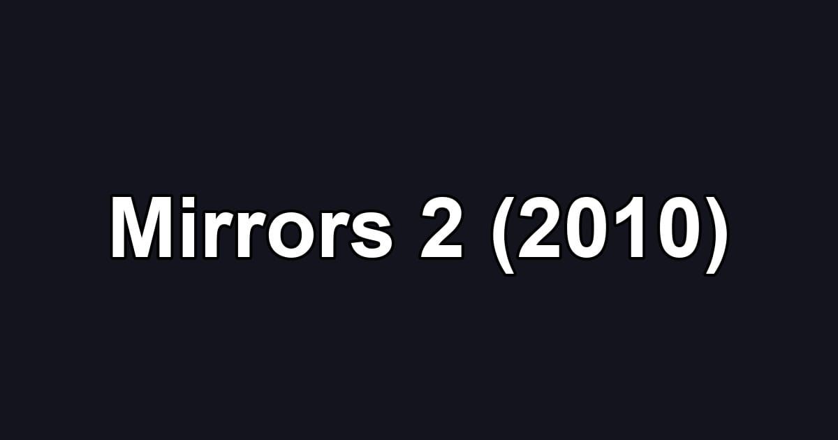 Mirrors 2 (2010)
