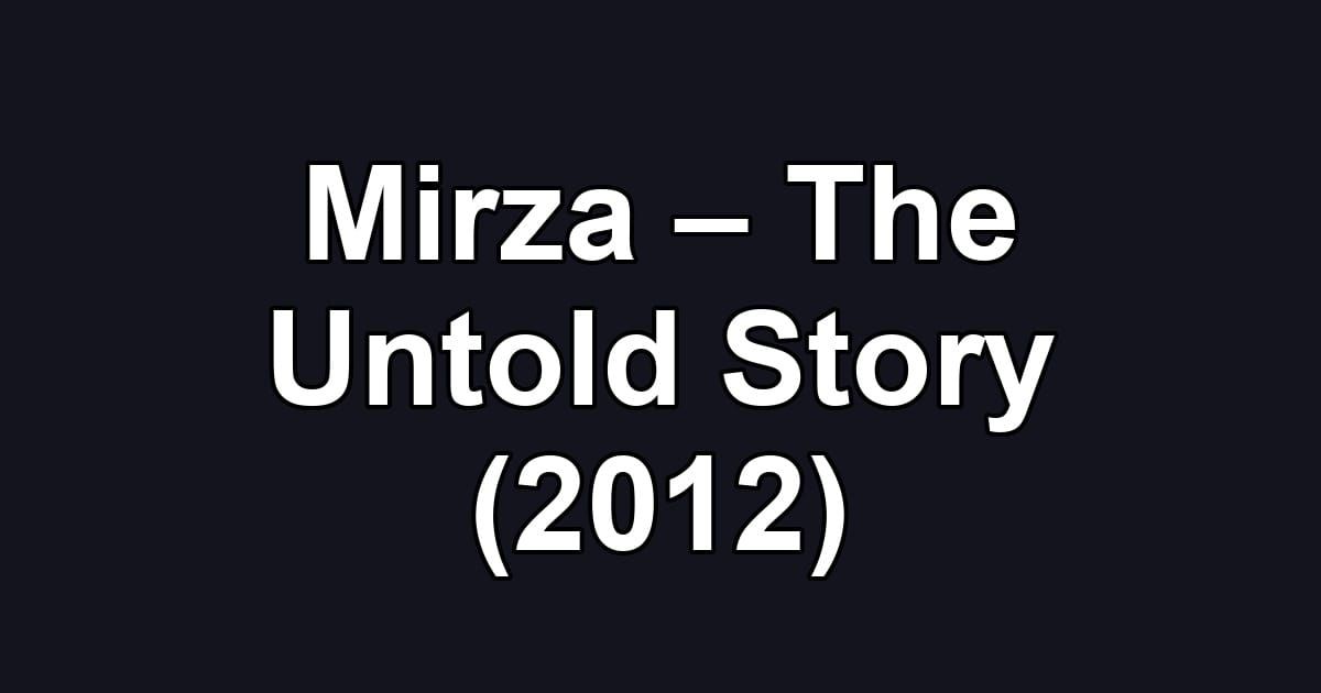 Mirza – The Untold Story (2012)