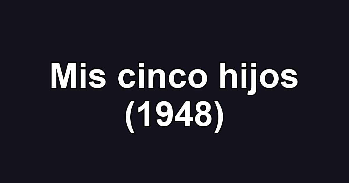 Mis cinco hijos (1948)