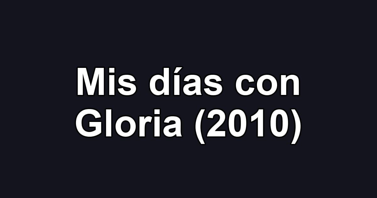 Mis días con Gloria (2010)
