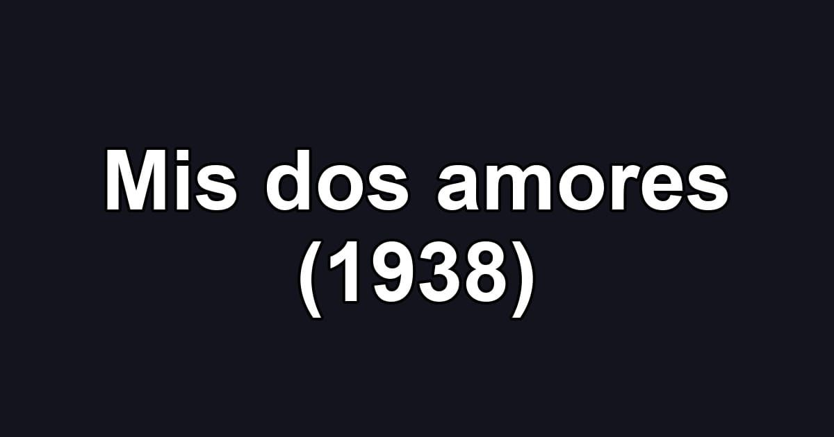 Mis dos amores (1938)