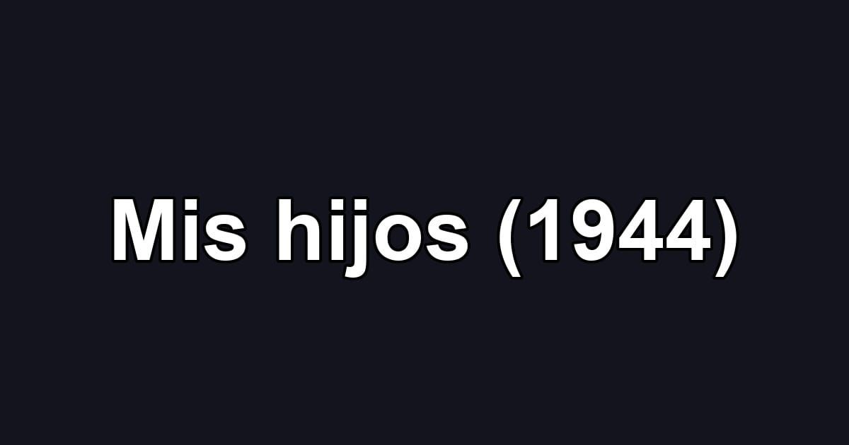 Mis hijos (1944)