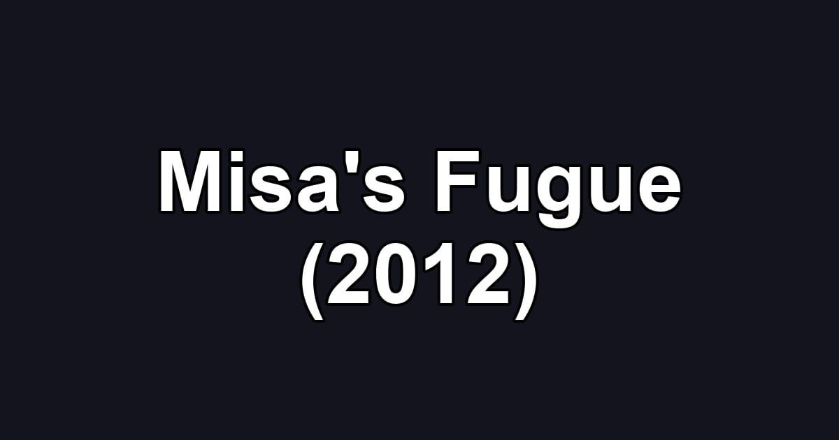 Misa's Fugue (2012)