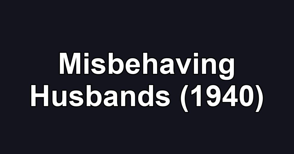 Misbehaving Husbands (1940)