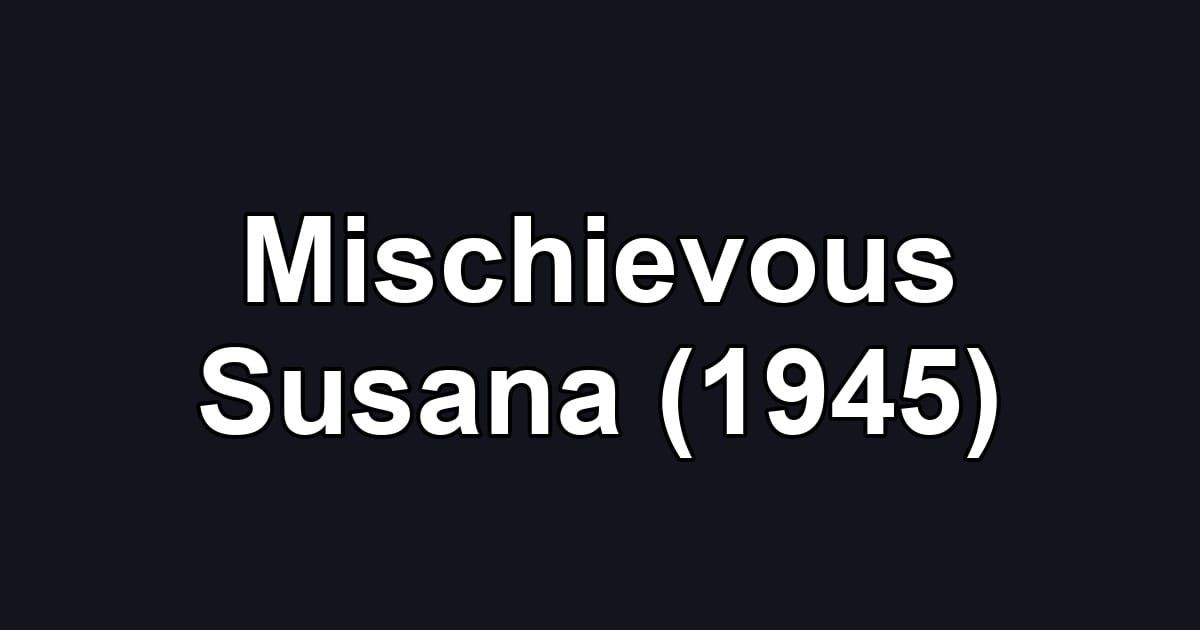 Mischievous Susana (1945)