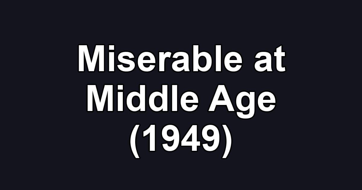 Miserable at Middle Age (1949)