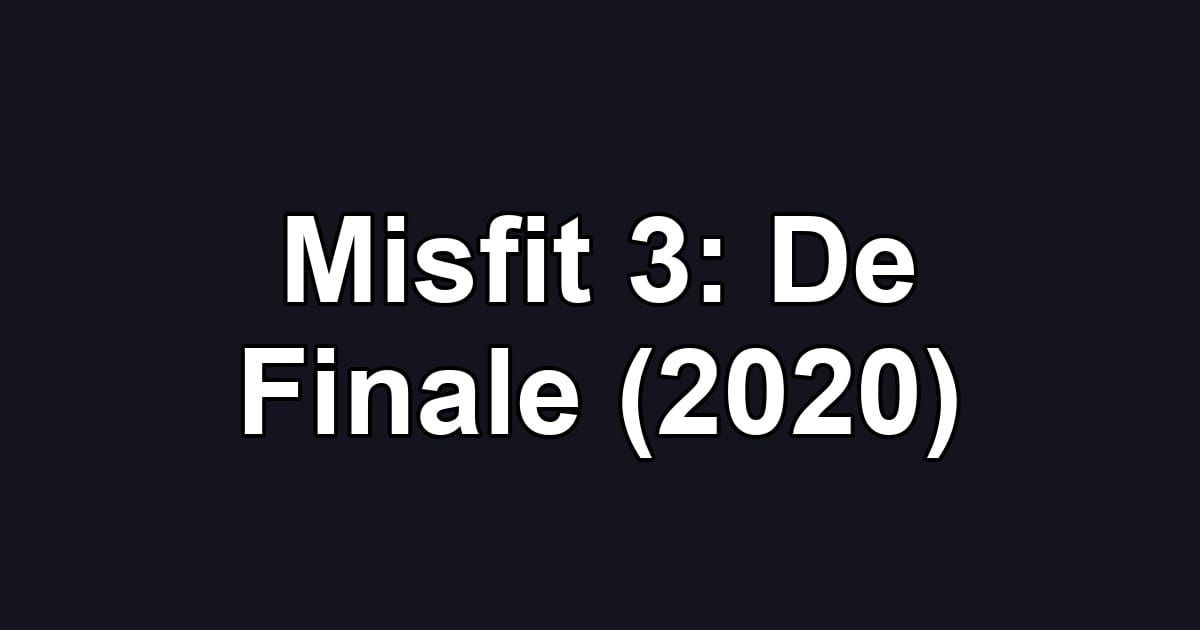 Misfit 3: De Finale (2020)
