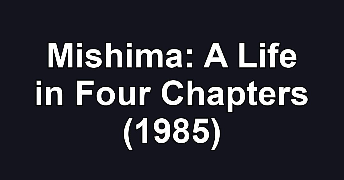 Mishima: A Life in Four Chapters (1985)