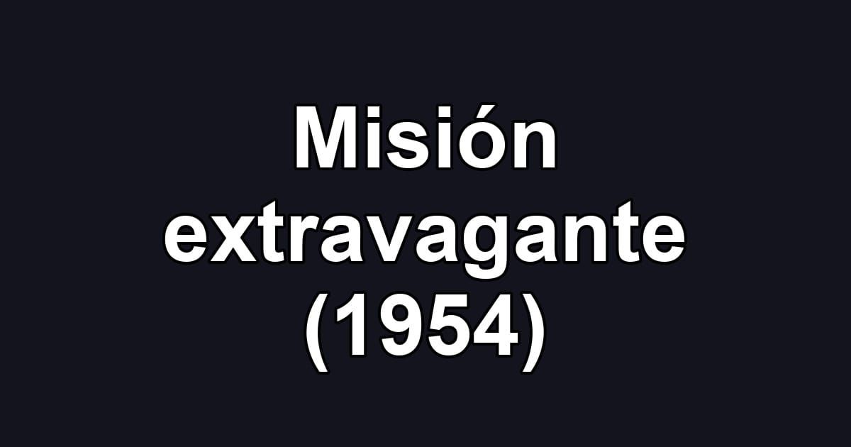 Misión extravagante (1954)